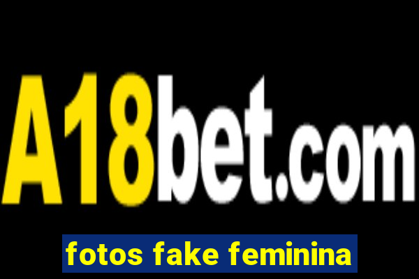 fotos fake feminina